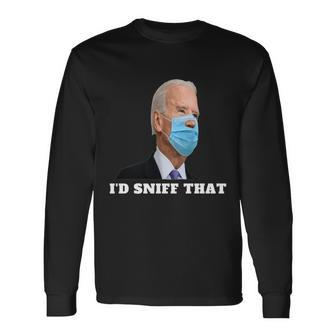 Id Sniff That Joe Biden Long Sleeve T-Shirt - Monsterry AU