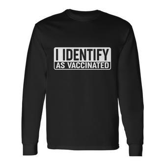I Identify As Vaccinated Tshirt Long Sleeve T-Shirt - Monsterry CA