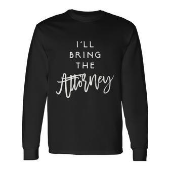 Ill Bring The Attorney Party Group Drinking Lawyer Premium Men Women Long Sleeve T-Shirt T-shirt Graphic Print - Thegiftio UK