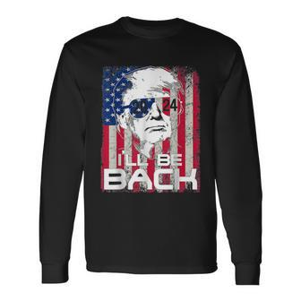 Ill Be Back Trump 2024 Patriotic 4Th Of July American Flag Long Sleeve T-Shirt - Monsterry AU