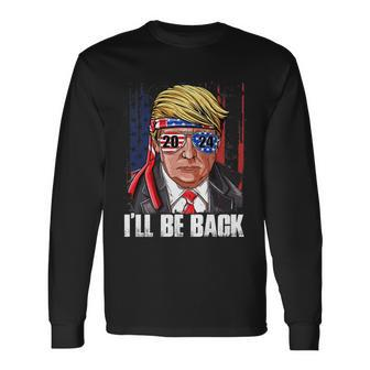 Ill Be Back Trump 2024 Usa Flag Patriotic 4Th Of July Long Sleeve T-Shirt - Monsterry AU