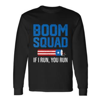 Independence Day 4Th Of July Boom Squad If I Run You Run Long Sleeve T-Shirt - Monsterry