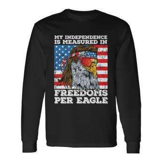 Independence Measured In Freedoms Per Eagle Usa 4Th Of July Long Sleeve T-Shirt - Monsterry AU