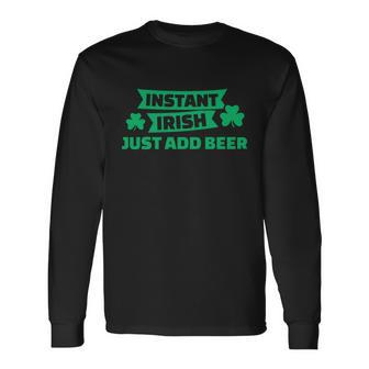 Instant Irish Drinking Beer With Clover St Patricks Day Long Sleeve T-Shirt - Monsterry CA