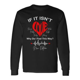 If It Isnt Love Why Do I Feel This Way New Edition Long Sleeve T-Shirt - Monsterry AU