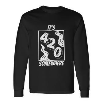 Its 420 Somewhere Cannabis Long Sleeve T-Shirt - Monsterry