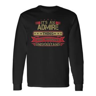Its An Admire Thing You Wouldnt Understand Shirt Admire Shirt Shirt For Admire Long Sleeve T-Shirt - Seseable