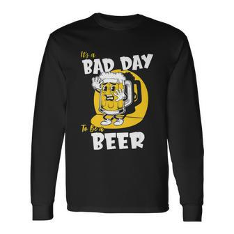 Its A Bad Day To Be A Beer Fathers Day Long Sleeve T-Shirt - Thegiftio UK