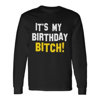 Its My Birthday Bitch Tshirt Long Sleeve T-Shirt - Monsterry AU