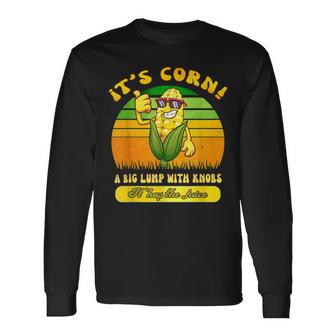 Its Corn A Big Lump With Knobs It Has The Juice Its Corn Men Women Long Sleeve T-Shirt T-shirt Graphic Print - Thegiftio UK