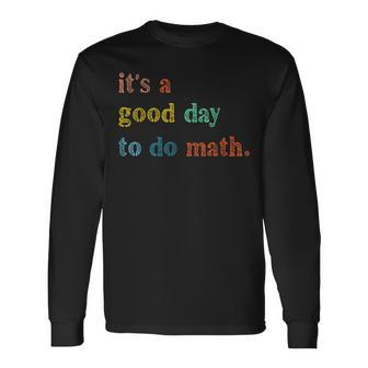 Its A Good Day To Do Math Teachers Back To School Long Sleeve T-Shirt - Thegiftio UK
