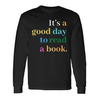 Its A Good Day To Read A Book Saying Book Lovers Long Sleeve T-Shirt - Thegiftio UK