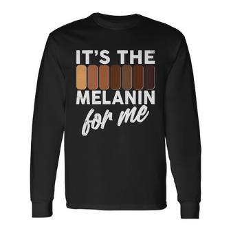 Its The Melanin For Me Skin Tones Tshirt Long Sleeve T-Shirt - Monsterry DE