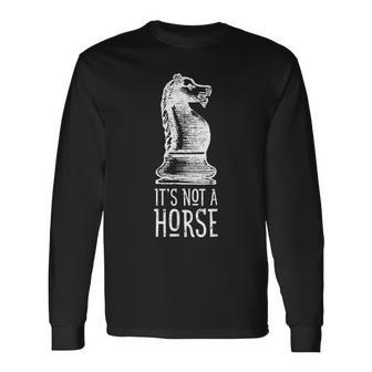 Its Not A Horse Knight Piece Chess Player Long Sleeve T-Shirt - Seseable