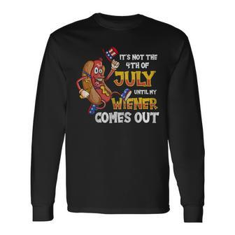 Its Not A Party Until My Wiener Comes Out 4Th Of July Wiener Long Sleeve T-Shirt - Seseable
