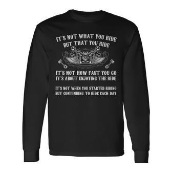 Its Not What You Ride But That You Ride Long Sleeve T-Shirt - Seseable