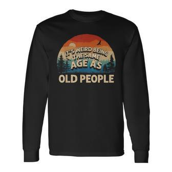 Its Weird Being The Same Age As Old People Retro Sunset Long Sleeve T-Shirt - Seseable