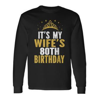 Its My Wifes 80Th Birthday 80 Years Old Wives Long Sleeve T-Shirt - Thegiftio UK