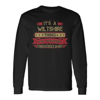 Its A Wiltshire Thing You Wouldnt Understand Shirt Wiltshire Shirt Shirt For Wiltshire Long Sleeve T-Shirt - Seseable