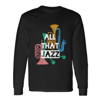 All That Jazz Long Sleeve T-Shirt - Monsterry