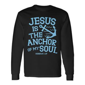 Jesus Is The Anchor Of My Soul Hebrews 619 Tshirt Long Sleeve T-Shirt - Monsterry AU