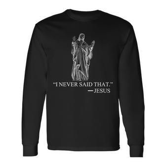 I Never Said That Jesus Christ Tshirt Long Sleeve T-Shirt - Monsterry