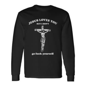 Jesus Loves You But I Dont Fvck Yourself Tshirt Long Sleeve T-Shirt - Monsterry