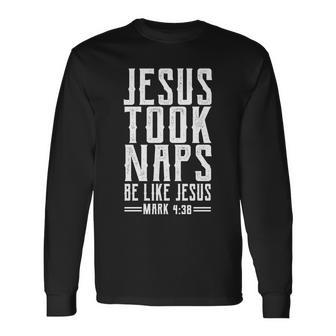 Jesus Took Naps Be Like Jesus V2 Long Sleeve T-Shirt - Monsterry AU