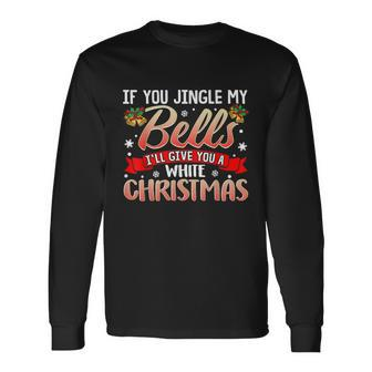 Jingle My Bells Naughty Adult Humor Sex Christmas Tshirt Long Sleeve T-Shirt - Monsterry CA