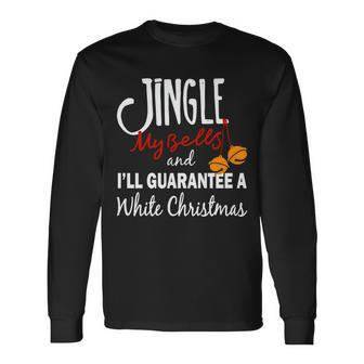 Jingle My Bells For White Christmas Long Sleeve T-Shirt - Monsterry AU