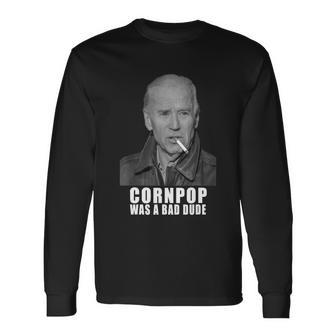 Joe Biden Cornpop Was A Bad Dude Meme Tshirt Tshirt Long Sleeve T-Shirt - Monsterry DE