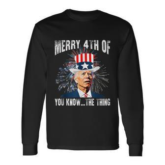 Joe Biden Merry 4Th Of You KnowThe Thing 4Th Of July Long Sleeve T-Shirt - Monsterry AU