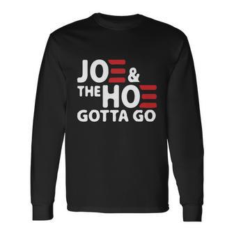 Joe And The Ho Gotta Go Anti Biden Harris Tshirt Long Sleeve T-Shirt - Monsterry