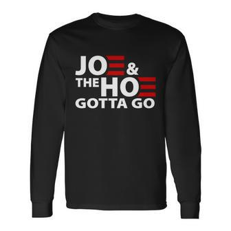 Joe And The Ho Gotta Gotta Go Anti Biden Harris Long Sleeve T-Shirt - Monsterry DE