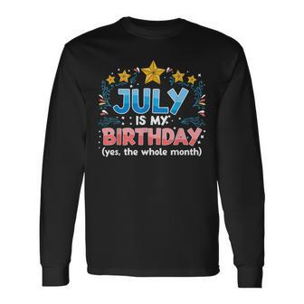 July Is My Birthday Yes The Whole Month Birthday Long Sleeve T-Shirt - Seseable