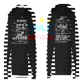 July Is My Birthday Yes The Whole Month Birthday Long Sleeve T-Shirt - Seseable