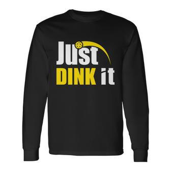 Just Dink It Pickleball Play Pickle Ball Long Sleeve T-Shirt - Monsterry DE