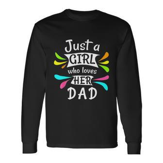 Just A Girl Who Loves Her Dad Cute Daddys Little Girl Long Sleeve T-Shirt - Monsterry AU