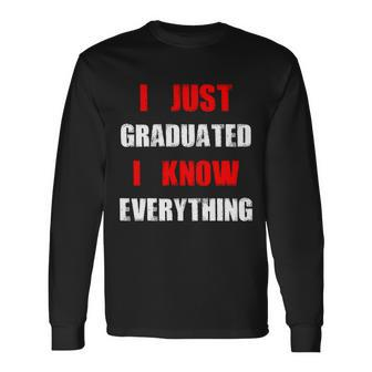 I Just Graduated I Know Everything Graduation Long Sleeve T-Shirt - Thegiftio UK