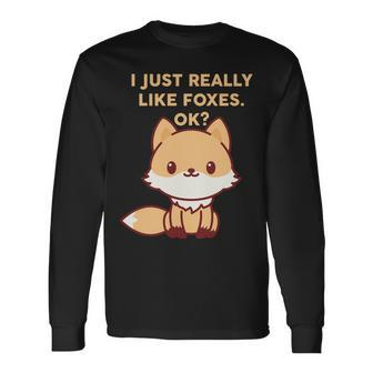 I Just Really Like Foxes Ok Tshirt Long Sleeve T-Shirt - Monsterry CA