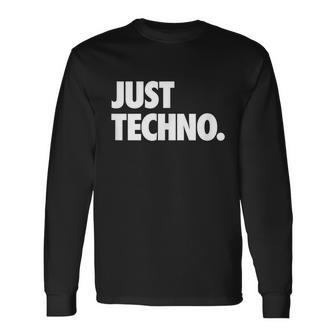 Just Techno Dark Melodic Techno Minimal Long Sleeve T-Shirt - Thegiftio