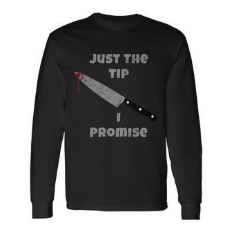 Just The Tip I Promise Halloween Knife Tshirt Long Sleeve T-Shirt - Monsterry CA