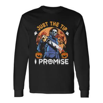 Just The Tip I Promise Horror Halloween Long Sleeve T-Shirt - Thegiftio UK