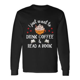 I Just Want To Drink Coffee And Read A Book Coffee And Book Long Sleeve T-Shirt - Thegiftio UK