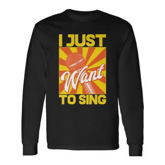 I Just Want To Sing Long Sleeve T-Shirt - Monsterry AU