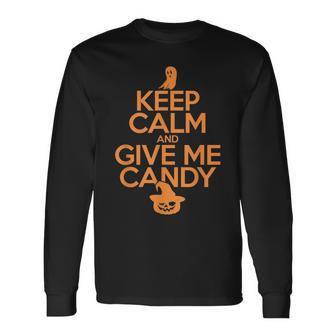 Keep Calm And Give Me Candy Trick Or Treat Halloween Long Sleeve T-Shirt - Seseable