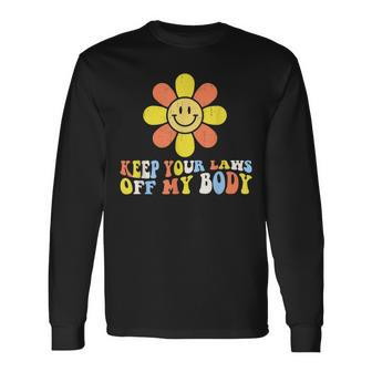 Keep Your Laws Off My Body Flower Pro Choice Rights Long Sleeve T-Shirt - Seseable