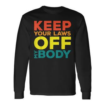 Keep Your Laws Off My Body Pro-Choice Feminist Abortion Long Sleeve T-Shirt - Seseable