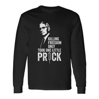 Killing Freedom Only Took One Little Prick Anti Dr Fauci Long Sleeve T-Shirt - Monsterry AU