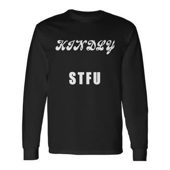 Kindly Stfu Offensive Sayings Tshirt Long Sleeve T-Shirt - Monsterry UK